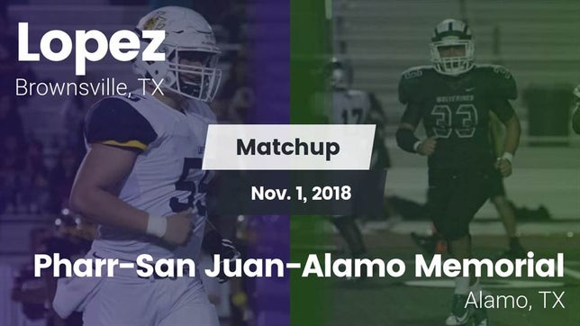 Watch this highlight video of the Lopez (Brownsville, TX) football team in its game Matchup: Lopez  vs. Pharr-San Juan-Alamo Memorial  2018 on Nov 1, 2018