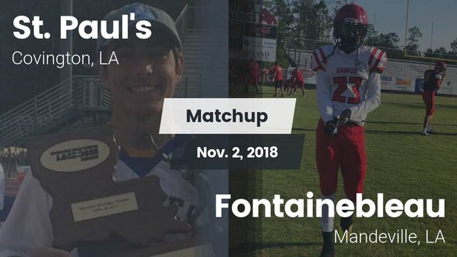 Watch this highlight video of the St. Paul's (Covington, LA) football team in its game Matchup: St. Paul's High vs. Fontainebleau  2018 on Nov 2, 2018