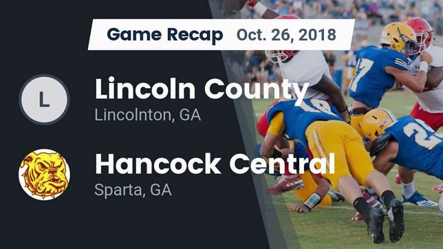 Watch this highlight video of the Lincoln County (Lincolnton, GA) football team in its game Recap: Lincoln County  vs. Hancock Central  2018 on Oct 26, 2018