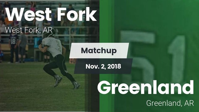 Watch this highlight video of the West Fork (AR) football team in its game Matchup: West Fork vs. Greenland  2018 on Nov 2, 2018