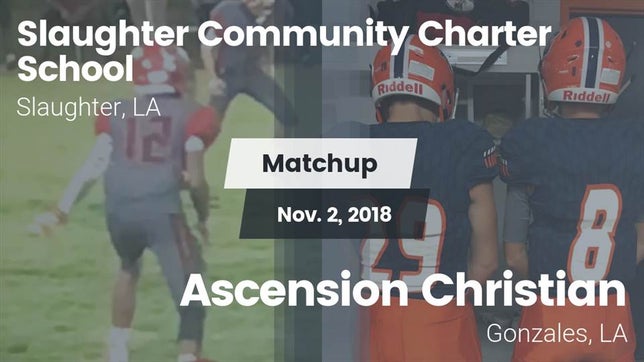 Watch this highlight video of the Slaughter Community Charter (Slaughter, LA) football team in its game Matchup: Slaughter Community  vs. Ascension Christian  2018 on Nov 2, 2018