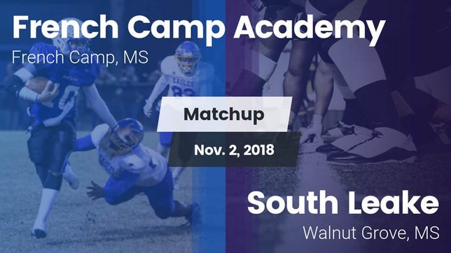 Watch this highlight video of the French Camp Academy (French Camp, MS) football team in its game Matchup: French Camp Academy vs. South Leake  2018 on Nov 2, 2018