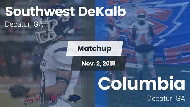 Watch this highlight video of the Southwest DeKalb (Decatur, GA) football team in its game Matchup: Southwest DeKalb vs. Columbia  2018 on Nov 2, 2018