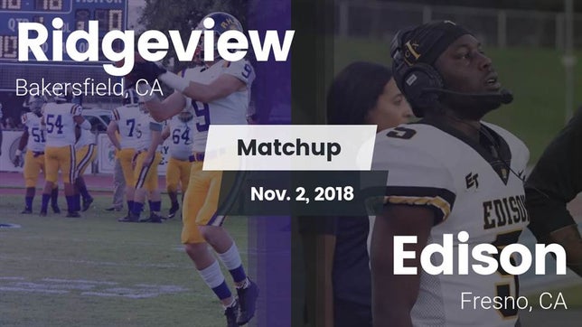 Watch this highlight video of the Ridgeview (Bakersfield, CA) football team in its game Matchup: Ridgeview vs. Edison  2018 on Nov 2, 2018