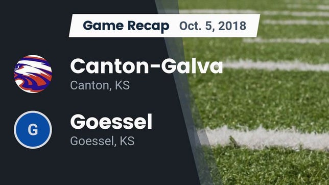 Watch this highlight video of the Canton-Galva (Canton, KS) football team in its game Recap: Canton-Galva  vs. Goessel  2018 on Oct 5, 2018