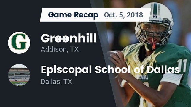 Watch this highlight video of the Greenhill (Addison, TX) football team in its game Recap: Greenhill  vs. Episcopal School of Dallas 2018 on Oct 5, 2018