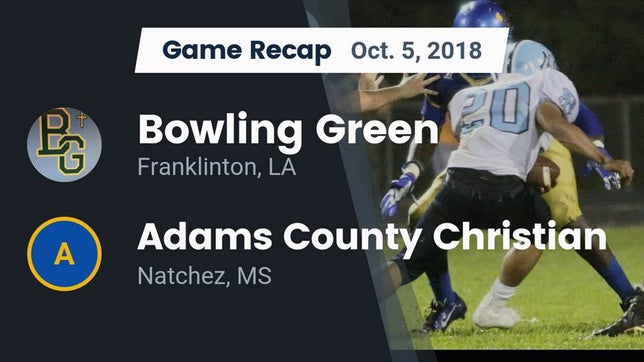 Watch this highlight video of the Bowling Green (Franklinton, LA) football team in its game Recap: Bowling Green  vs. Adams County Christian  2018 on Oct 5, 2018