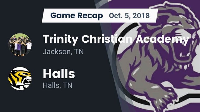 Watch this highlight video of the Trinity Christian Academy (Jackson, TN) football team in its game Recap: Trinity Christian Academy  vs. Halls  2018 on Oct 5, 2018