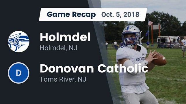 Watch this highlight video of the Holmdel (NJ) football team in its game Recap: Holmdel  vs. Donovan Catholic  2018 on Oct 5, 2018