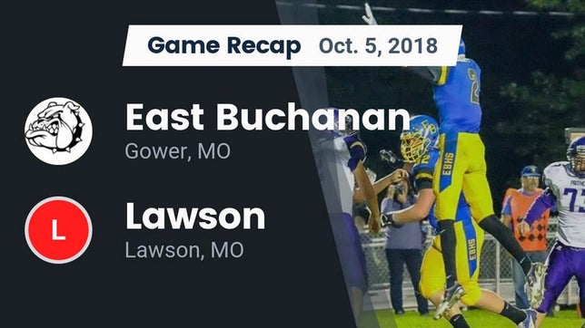 Watch this highlight video of the East Buchanan (Gower, MO) football team in its game Recap: East Buchanan  vs. Lawson  2018 on Oct 5, 2018