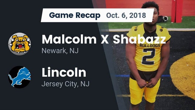 Watch this highlight video of the Shabazz (Newark, NJ) football team in its game Recap: Malcolm X Shabazz   vs. Lincoln  2018 on Oct 6, 2018