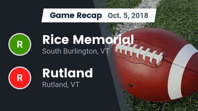 Watch this highlight video of the Rice Memorial (South Burlington, VT) football team in its game Recap: Rice Memorial  vs. Rutland  2018 on Oct 5, 2018