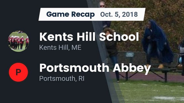 Watch this highlight video of the Kents Hill School (Kents Hill, ME) football team in its game Recap: Kents Hill School vs. Portsmouth Abbey  2018 on Oct 5, 2018