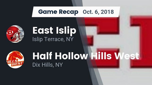 Watch this highlight video of the East Islip (Islip Terrace, NY) football team in its game Recap: East Islip  vs. Half Hollow Hills West  2018 on Oct 6, 2018