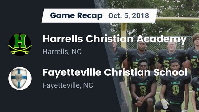 Watch this highlight video of the Harrells Christian Academy (Harrells, NC) football team in its game Recap: Harrells Christian Academy  vs. Fayetteville Christian School 2018 on Oct 5, 2018