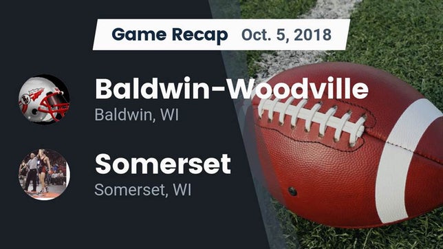 Watch this highlight video of the Baldwin-Woodville (Baldwin, WI) football team in its game Recap: Baldwin-Woodville  vs. Somerset  2018 on Oct 5, 2018