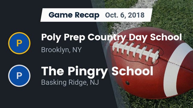 Watch this highlight video of the Poly Prep Country Day (Brooklyn, NY) football team in its game Recap: Poly Prep Country Day School vs. The Pingry School 2018 on Oct 6, 2018