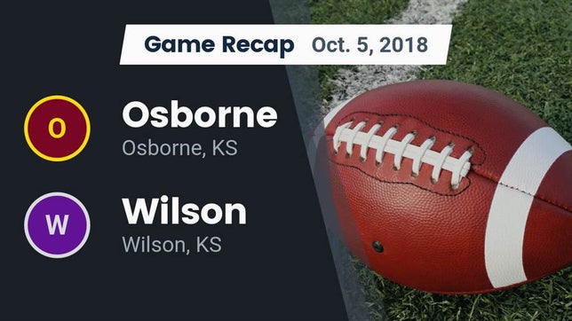 Watch this highlight video of the Osborne (KS) football team in its game Recap: Osborne  vs. Wilson  2018 on Oct 5, 2018