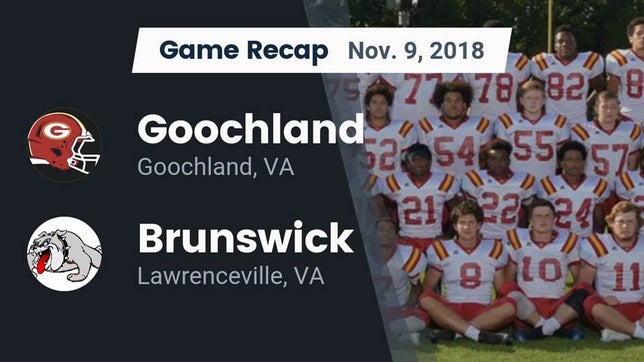 Watch this highlight video of the Goochland (VA) football team in its game Recap: Goochland  vs. Brunswick  2018 on Nov 9, 2018