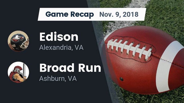 Watch this highlight video of the Edison (Alexandria, VA) football team in its game Recap: Edison  vs. Broad Run  2018 on Nov 8, 2018