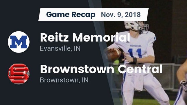 Watch this highlight video of the Evansville Memorial (Evansville, IN) football team in its game Recap: Reitz Memorial  vs. Brownstown Central  2018 on Nov 9, 2018