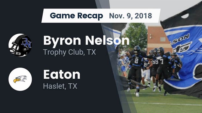 Watch this highlight video of the Byron Nelson (Trophy Club, TX) football team in its game Recap: Byron Nelson  vs. Eaton  2018 on Nov 9, 2018