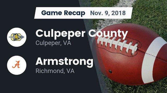 Watch this highlight video of the Culpeper County (Culpeper, VA) football team in its game Recap: Culpeper County  vs. Armstrong  2018 on Nov 9, 2018