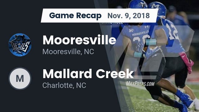 Watch this highlight video of the Mooresville (NC) football team in its game Recap: Mooresville  vs. Mallard Creek  2018 on Nov 9, 2018