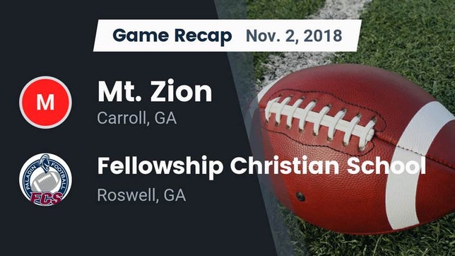 Watch this highlight video of the Mt. Zion (GA) football team in its game Recap: Mt. Zion  vs. Fellowship Christian School 2018 on Nov 2, 2018