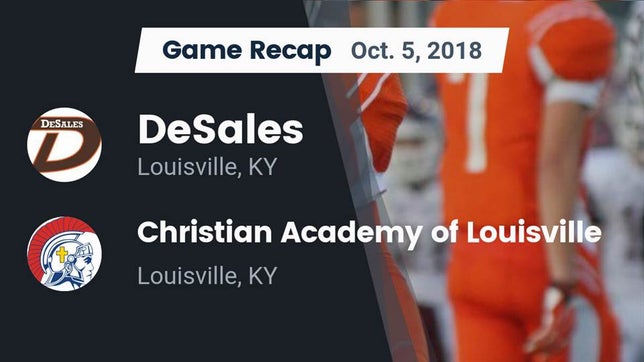 Watch this highlight video of the DeSales (Louisville, KY) football team in its game Recap: DeSales  vs. Christian Academy of Louisville 2018 on Oct 5, 2018