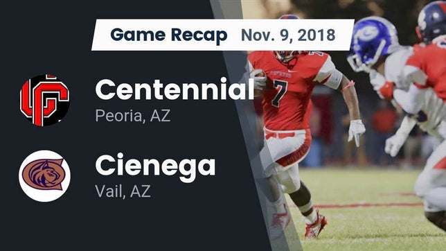 Watch this highlight video of the Centennial (Peoria, AZ) football team in its game Recap: Centennial  vs. Cienega  2018 on Nov 9, 2018