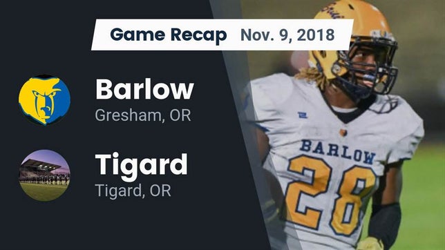Watch this highlight video of the Barlow (Gresham, OR) football team in its game Recap: Barlow  vs. Tigard  2018 on Nov 9, 2018