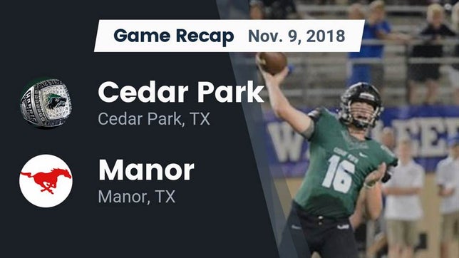 Watch this highlight video of the Cedar Park (TX) football team in its game Recap: Cedar Park  vs. Manor  2018 on Nov 9, 2018