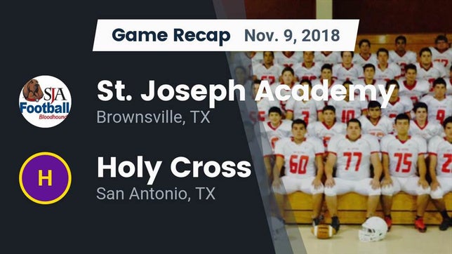 Watch this highlight video of the St. Joseph Academy (Brownsville, TX) football team in its game Recap: St. Joseph Academy  vs. Holy Cross  2018 on Nov 9, 2018