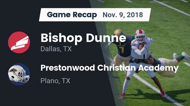 Watch this highlight video of the Bishop Dunne (Dallas, TX) football team in its game Recap: Bishop Dunne  vs. Prestonwood Christian Academy 2018 on Nov 9, 2018