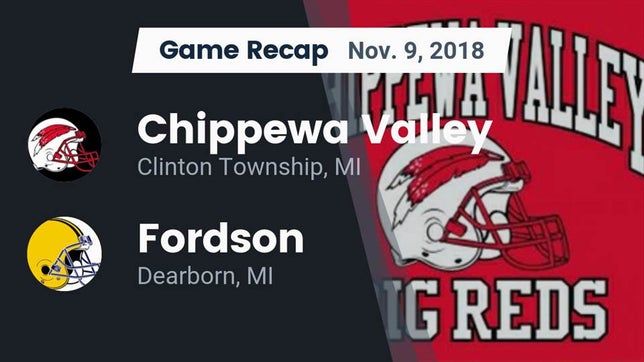 Watch this highlight video of the Chippewa Valley (Clinton Township, MI) football team in its game Recap: Chippewa Valley  vs. Fordson  2018 on Nov 9, 2018