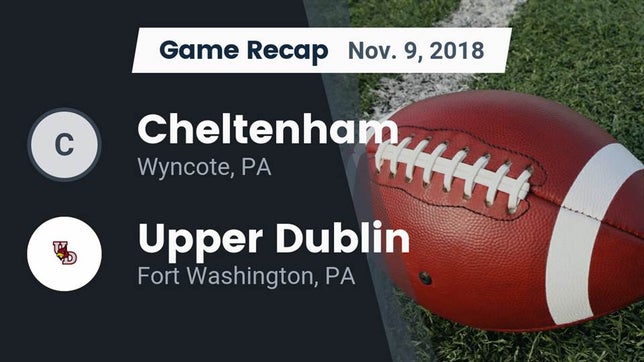 Watch this highlight video of the Cheltenham (Wyncote, PA) football team in its game Recap: Cheltenham  vs. Upper Dublin  2018 on Nov 9, 2018