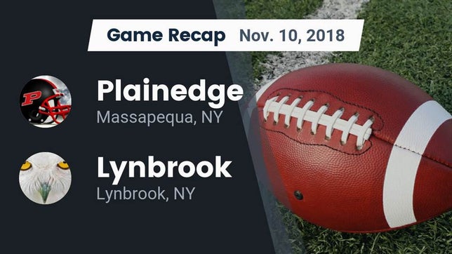 Watch this highlight video of the Plainedge (Massapequa, NY) football team in its game Recap: Plainedge  vs. Lynbrook  2018 on Nov 3, 2018