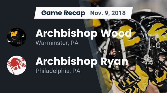 Watch this highlight video of the Archbishop Wood (Warminster, PA) football team in its game Recap: Archbishop Wood  vs. Archbishop Ryan  2018 on Nov 9, 2018