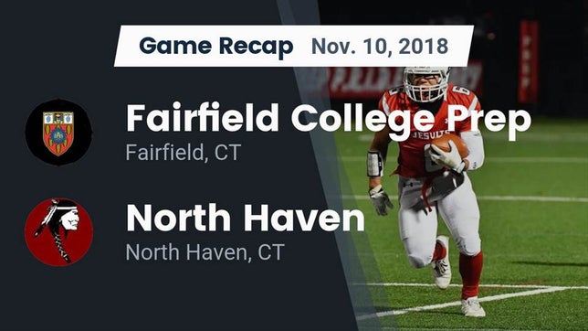 Watch this highlight video of the Fairfield Prep (Fairfield, CT) football team in its game Recap: Fairfield College Prep  vs. North Haven  2018 on Nov 10, 2018