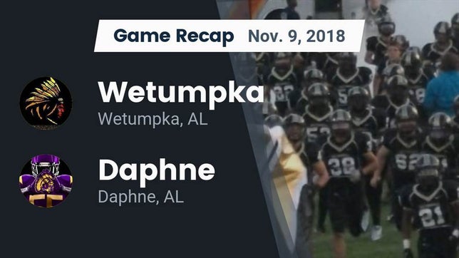 Watch this highlight video of the Wetumpka (AL) football team in its game Recap: Wetumpka  vs. Daphne  2018 on Nov 9, 2018
