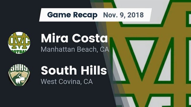 Watch this highlight video of the Mira Costa (Manhattan Beach, CA) football team in its game Recap: Mira Costa  vs. South Hills  2018 on Nov 9, 2018