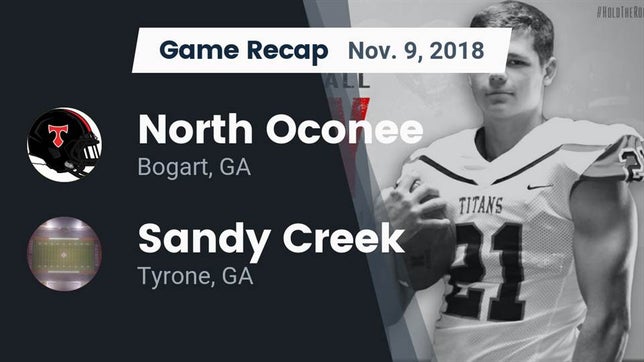 Watch this highlight video of the North Oconee (Bogart, GA) football team in its game Recap: North Oconee  vs. Sandy Creek  2018 on Nov 9, 2018