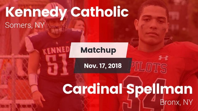 Watch this highlight video of the Kennedy Catholic (Somers, NY) football team in its game Matchup: Kennedy Catholic vs. Cardinal Spellman  2018 on Nov 17, 2018