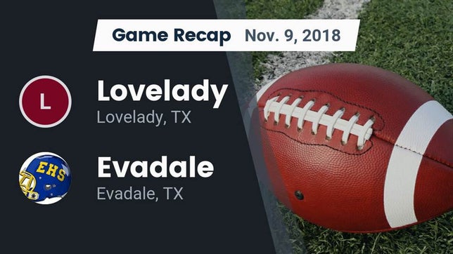 Watch this highlight video of the Lovelady (TX) football team in its game Recap: Lovelady  vs. Evadale  2018 on Nov 9, 2018