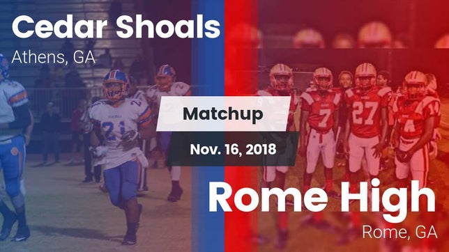 Watch this highlight video of the Cedar Shoals (Athens, GA) football team in its game Matchup: Cedar Shoals High vs. Rome High 2018 on Nov 16, 2018