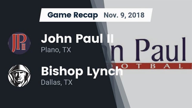 Watch this highlight video of the John Paul II (Plano, TX) football team in its game Recap: John Paul II  vs. Bishop Lynch  2018 on Nov 9, 2018