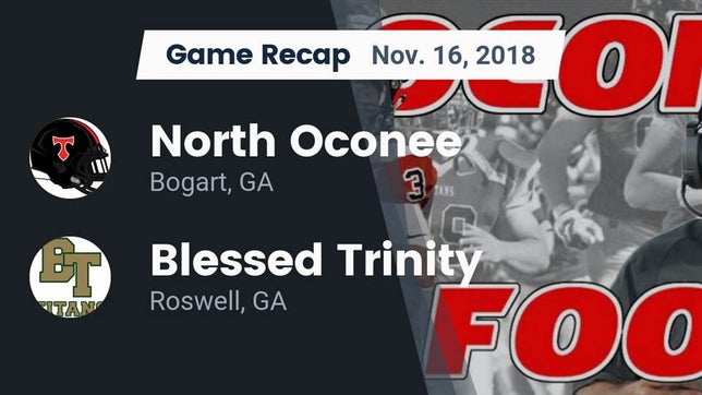 Watch this highlight video of the North Oconee (Bogart, GA) football team in its game Recap: North Oconee  vs. Blessed Trinity  2018 on Nov 16, 2018
