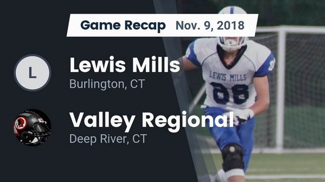 Watch this highlight video of the Lewis Mills (Burlington, CT) football team in its game Recap: Lewis Mills  vs. Valley Regional  2018 on Nov 9, 2018