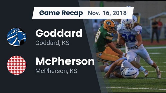 Watch this highlight video of the Goddard (KS) football team in its game Recap: Goddard  vs. McPherson  2018 on Nov 16, 2018